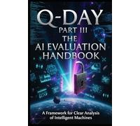 Q-Day (Part III): The AI Evaluation Handbook: A Framework for Clear Analysis of Intelligent Machines