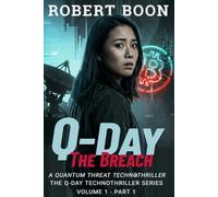 Q-Day: The Breach - Volume 1 - Part 1: A Quantum Threat Technothriller (The Q-Day Technothriller Series)