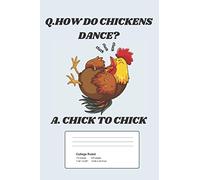 Q.HOW DO CHICKENS DANCE? A. CHICK TO CHICK Composition College ruled notebook for kids and Adults,: Funny Chicken theme college ruled notebook ... Drawing and Writing (110 Pages, Lined, 6 x 9)