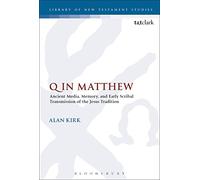 Q in Matthew: Ancient Media, Memory, and Early Scribal Transmission of the Jesus Tradition (The Library of New Testament Studies)