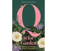 Q is for Garden: Tending the Histories of Queer Cultivation