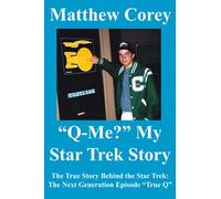 "Q-Me?" My Star Trek Story: The True Story Behind the Star Trek: The Next Generation episode "True Q"