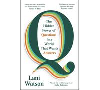 Q: The Hidden Power of Questions in a World That Wants Answers by Lani Watson Pa