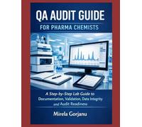 QA Audit Guide for Pharma Chemists: A Step-by-Step Lab Guide to Documentation, Validation, Data Integrity, and Audit Readiness (Pharmaceutical Industry)