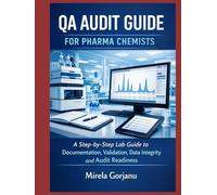QA Audit Guide for Pharma Chemists: A Step-by-Step Lab Guide to Documentation, Validation, Data Integrity, and Audit Readiness (Pharmaceutical Industry)