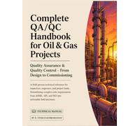 QA / QC -HANDBOOK: OIL AND GAS -A Practical Guide to Quality Assurance, Quality Control, Inspection, Welding, NDT, Coating & ISO Management Systems