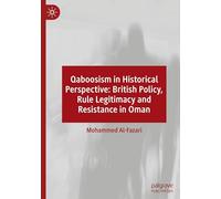 Qaboosism in Historical Perspective: British Policy, Rule Legitimacy and Resistance in Oman