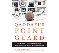 Qaddafi's Point Guard: The Incredible Story of a Professional Basketball Player Trapped in Libya's Civil War