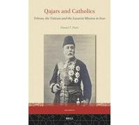 Qajars and Catholics: Tehran, the Vatican and the Lazarist Mission in Iran: 29 (Iran Studies)