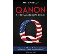 QAnon Decoded: Everything You Need To Know To Understand And Decipher The Q Drops And Get Into The Great Awakening: 1 (Qanon Exposed)