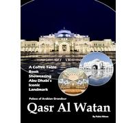 Qasr Al Watan: A visual journey through the Palace of Arabian Grandeur (Coffee Table Picture Book)