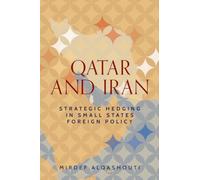 Qatar and Iran: Strategic Hedging in Small States Foreign Policy (Identities and Geopolitics in the Middle East)