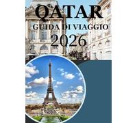 QATAR GUIDA DI VIAGGIO 2026: Esplora Doha, avventure nel deserto, cultura, cucina e meraviglie moderne: la guida turistica completa del Qatar per i viaggiatori del 2026
