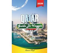 QATAR GUIDA DI VIAGGIO 2026: Scopri gemme nascoste, monumenti storici, consigli di viaggio ed esperienze di vacanza indimenticabili