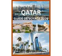 QATAR GUIDE DE VOYAGE 2026: Découvrez le patrimoine culturel et les merveilles modernes du Qatar