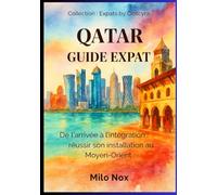 Qatar Guide Expat: De l’arrivée à l’intégration : réussir son installation au Moyen-Orient (Expats by Obscyra)