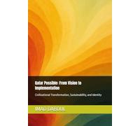 Qatar Possible: From Vision to Implementation: Civilizational Transformation, Sustainability, and Identity: 1