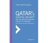 Qatar’s Societal Security: Towards the Inclusive National Concept of ‘Baladna’: Identity, Migration and External Threats since 2017 (Gulf Studies)