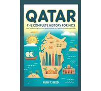 QATAR: The Complete History for Kids: How a country grew from quiet shores to a bustling modern wonder (Collections of books on the histories of Asia Countries)