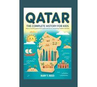 QATAR: The Complete History for Kids: How a country grew from quiet shores to a bustling modern wonder: 29 (Collections of books on the histories of Asia Countries)
