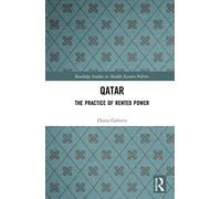 Qatar: The Practice of Rented Power (Routledge Studies in Middle Eastern Politics)