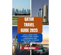 Qatar Travel Guide 2025: LOCAL GEMS TOPS ATTRACTIONS ICONIC LANDMARKS AND EVERYTHING TO KNOW BEFORE GOING