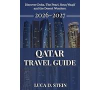 QATAR TRAVEL GUIDE 2026-2027: Discover Doha, The Pearl, Souq Waqif and the Desert Wonders.