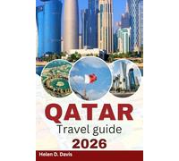 QATAR TRAVEL GUIDE 2026: Discover Doha’s Vibrant Skyline, Luxe Resorts, Ancient Souks, Stunning Desert Safaris, and Cultural Wonders the Essential Guide to Experiencing Qatar