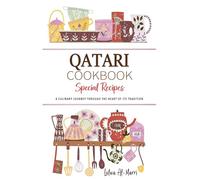 Qatari Cookbook . A Culinary Journey through the Heart of Its Tradition: Celebrating Tradition, Flavor, and the Essence of Qatari Cuisine