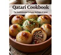 Qatari Cookbook: The Unadulterated Culinary Heritage of Qatar