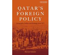 Qatar's Foreign Policy: Geography, Politics and Strategy Since 1971 (Arab Politics and Society)