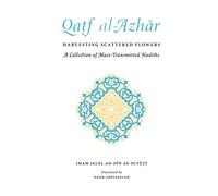 Qatf al-Azhar Harvesting Scattered Flowers - A Collection of Mass-Transmitted Hadiths