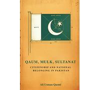 Qaum, Mulk, Sultanat: Citizenship and National Belonging in Pakistan (South Asia in Motion)