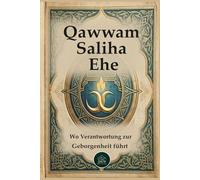 Qawwam . Saliha . Ehe: Wo Verantwortung zur Geborgenheit wird