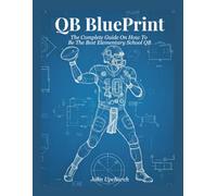 QB BluePrint: The Complete Guide on How to Be the Best Elementary School QB