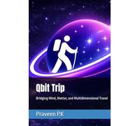Qbit Trip: Bridging Mind, Matter, and Multidimensional Travel (Quantum Buddhahood: A Co-Evolutionary Path of Science, Dhamma, and Social Justice)