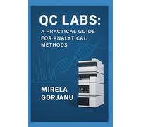QC Labs: A Practical Guide for Analytical Methods: 6 (Pharmaceutical Industry)