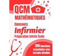 QCM Mathématiques Concours Infirmier: Préparation Entrée École : 200 Questions Essentielles avec Corrigés Détaillés pour Réussir