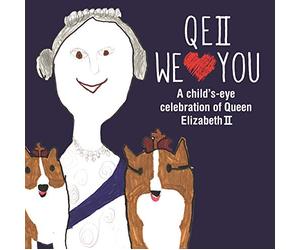 QEII We Love You: A Child's-eye Celebration of Queen Elizabeth II