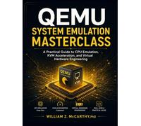 QEMU System Emulation Masterclass: A Practical Guide to CPU Emulation, KVM Acceleration, and Virtual Hardware Engineering