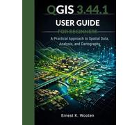 QGIS 3.44.1 user guide for beginners: A Practical Approach to Spatial Data, Analysis, and Cartography