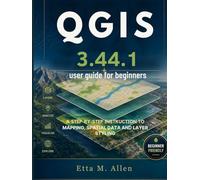 QGIS 3.44.1 user guide for beginners: A Step-by-Step instruction to Mapping, Spatial Data and Layer Styling.