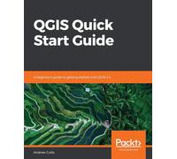 QGIS Quick Start Guide: A beginner's guide to getting started with QGIS 3.4