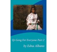 Qi-Gong For Everyone Part 2 by Edna Albano