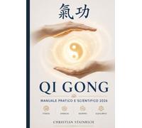 Qi GONG manuale pratico e scientifico 2026: Manuale pratico e scientifico per ridurre lo stress, aumentare l’energia e migliorare respirazione, ... (Qi Gong - Corpo, Energia e Consapevolezza)