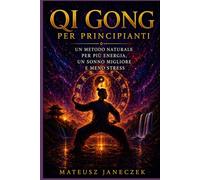 Qi Gong per principianti - Un metodo naturale per più energia, un sonno migliore e meno stress