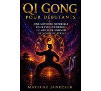 Qi Gong pour débutants - Une méthode naturelle pour plus d’énergie, un meilleur sommeil et moins de stress