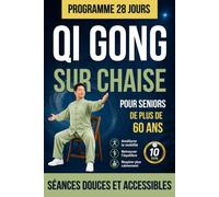 Qi Gong sur Chaise pour 60 ans et plus : 30 Jours pour Bouger Mieux, Respirer et Retrouver l’Équilibre