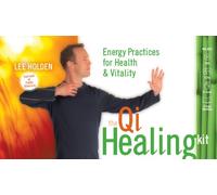 QI Healing Kit: Energy Practices for Health and Vitality