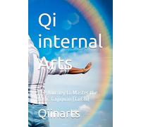 Qi internal Arts: The Journey to Master the basic Taijiquan (TaiChi)